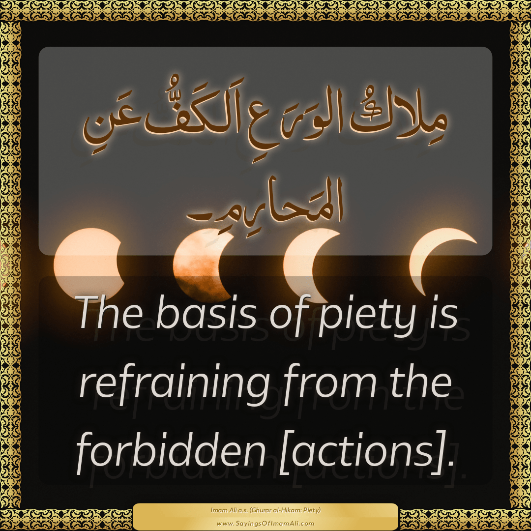 The basis of piety is refraining from the forbidden [actions].